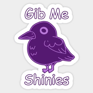 Gib Me Shinies Sticker